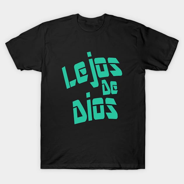 Lejos De Dios - Far From God T-Shirt by Lobo Del Noir